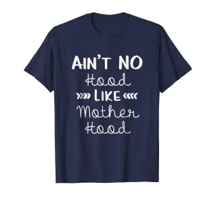 AIN'T No Hood LIKE Mother Hood T-Shirt Mom Mama Mommy Gift