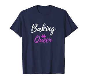 Baking Queen T-Shirt Funny Mother Wife Gift Shirt