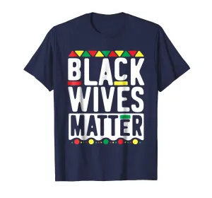 Black Wives Matter T-Shirt for Women History Month Mother