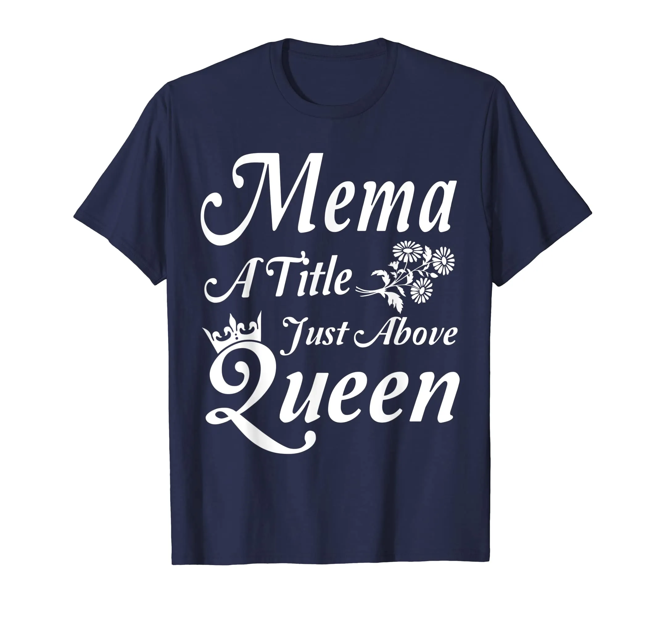 Crown Flower Mema A Title Just Above Queen Mother Day Shirt