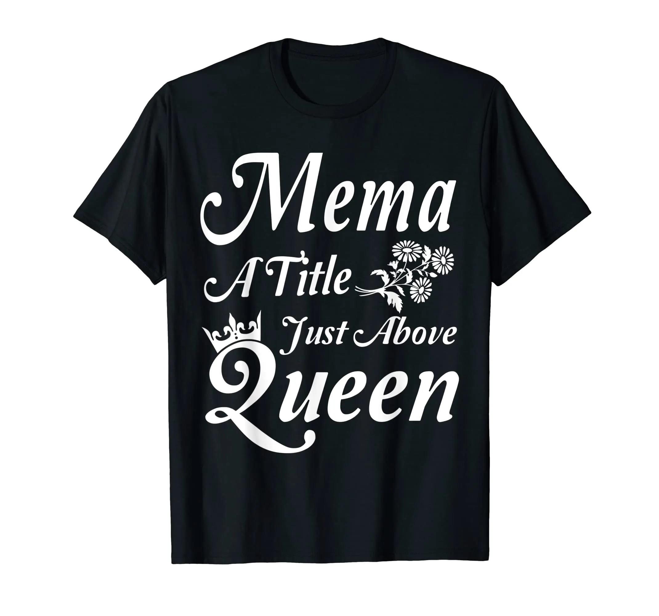 Crown Flower Mema A Title Just Above Queen Mother Day Shirt
