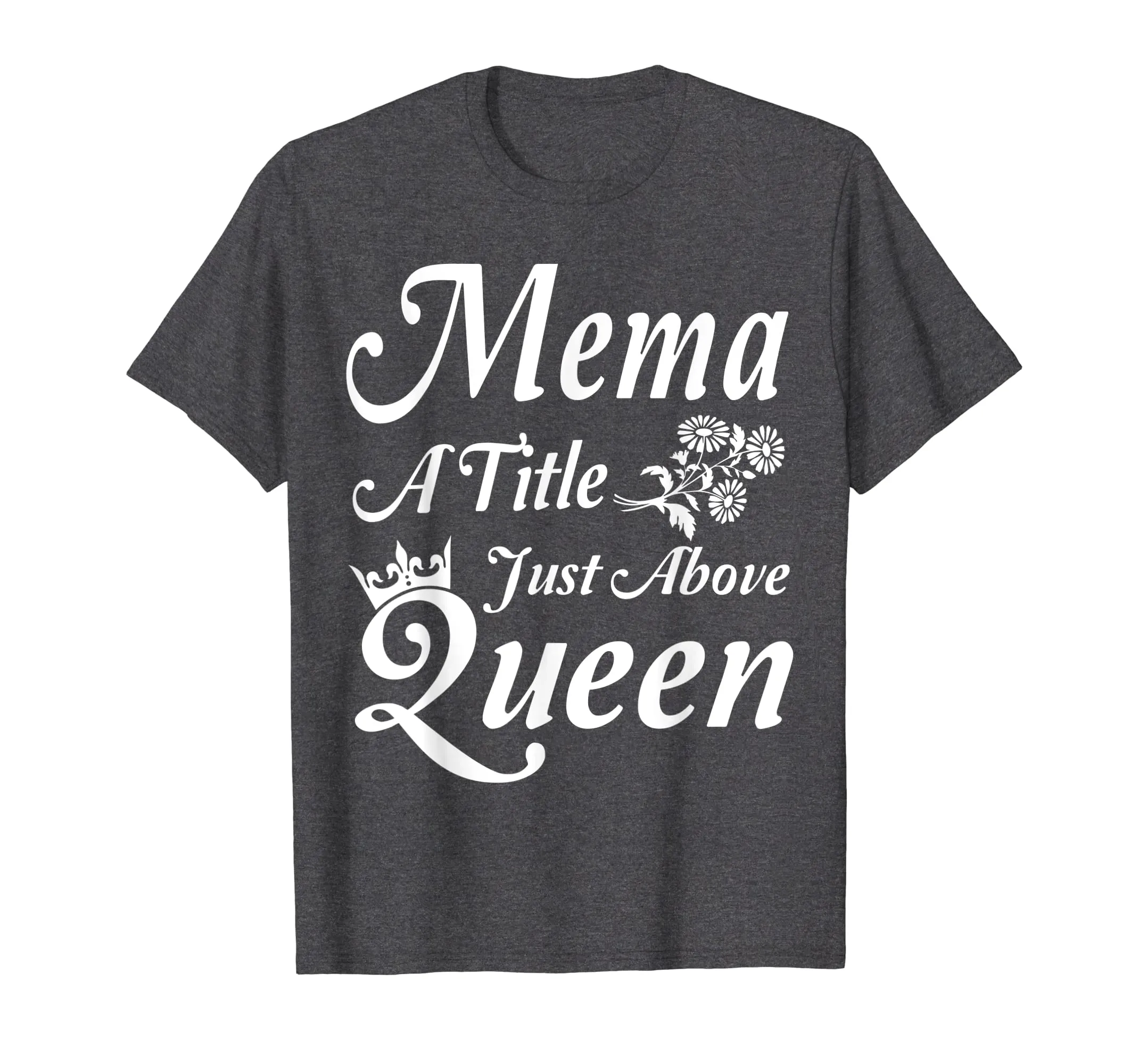 Crown Flower Mema A Title Just Above Queen Mother Day Shirt