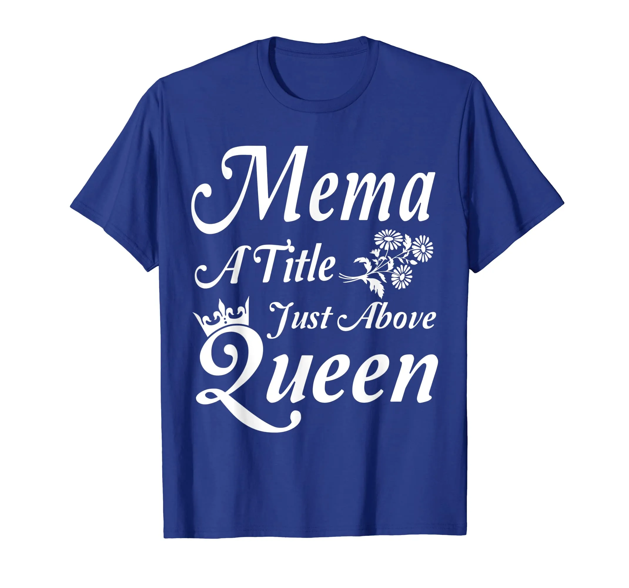 Crown Flower Mema A Title Just Above Queen Mother Day Shirt