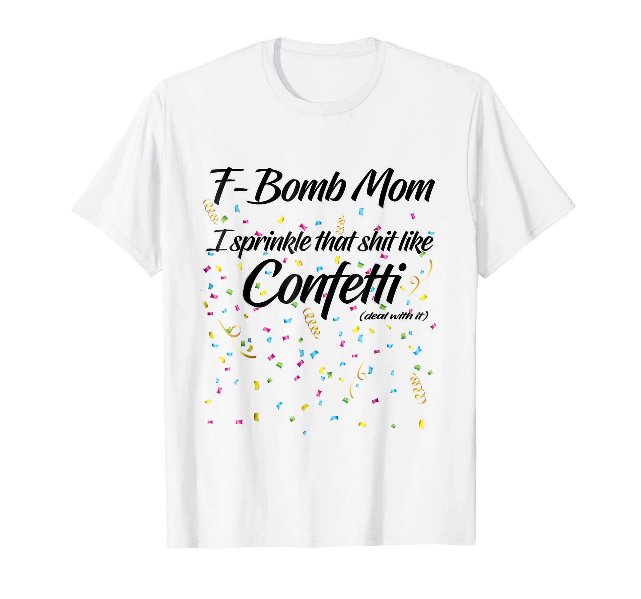 F-Bomb Mom I Sprinkle That Sh-t Like Confetti Cursing Mother