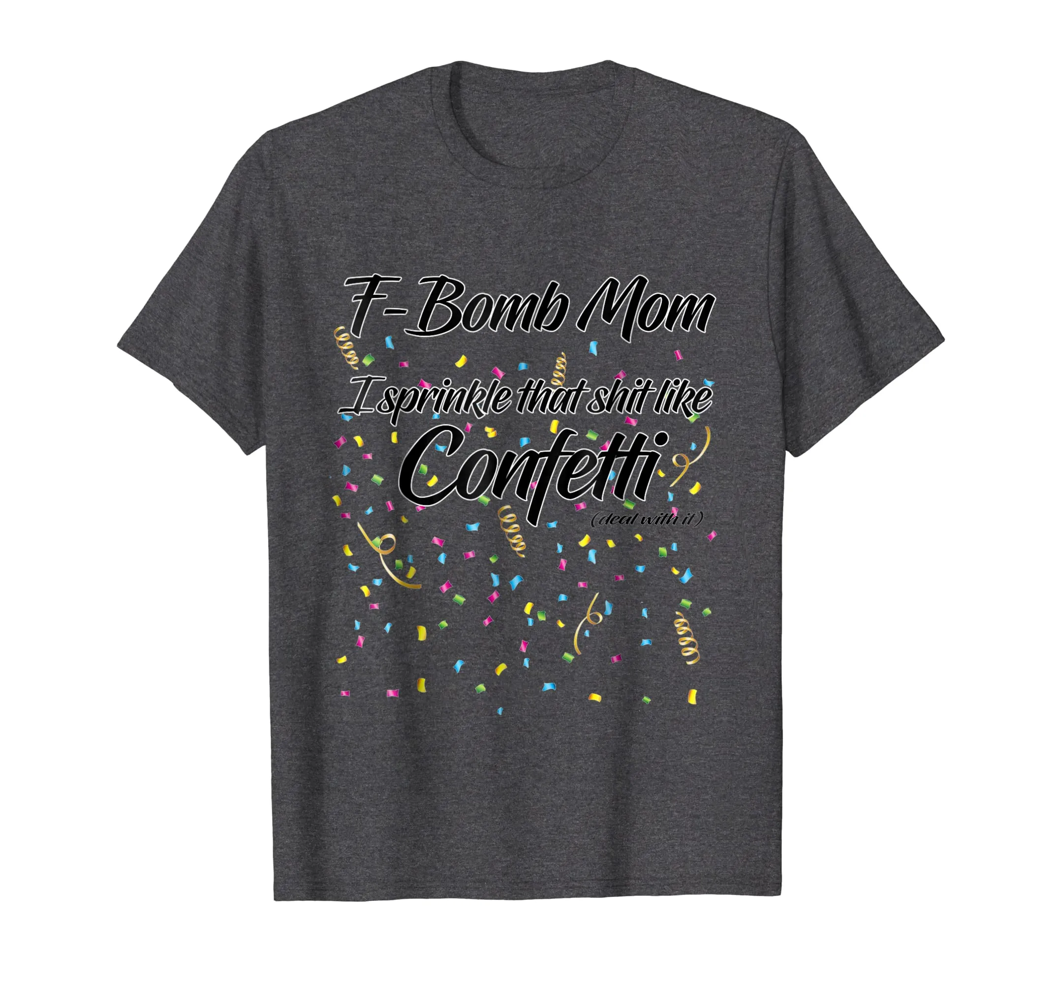 F-Bomb Mom I Sprinkle That Sh-t Like Confetti Cursing Mother