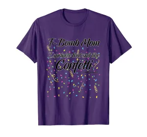 F-Bomb Mom I Sprinkle That Sh-t Like Confetti Cursing Mother