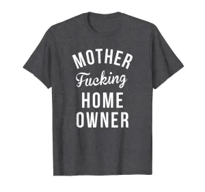 Funny HomeOwner Shirts Mother Fucking Home Owner Shirt