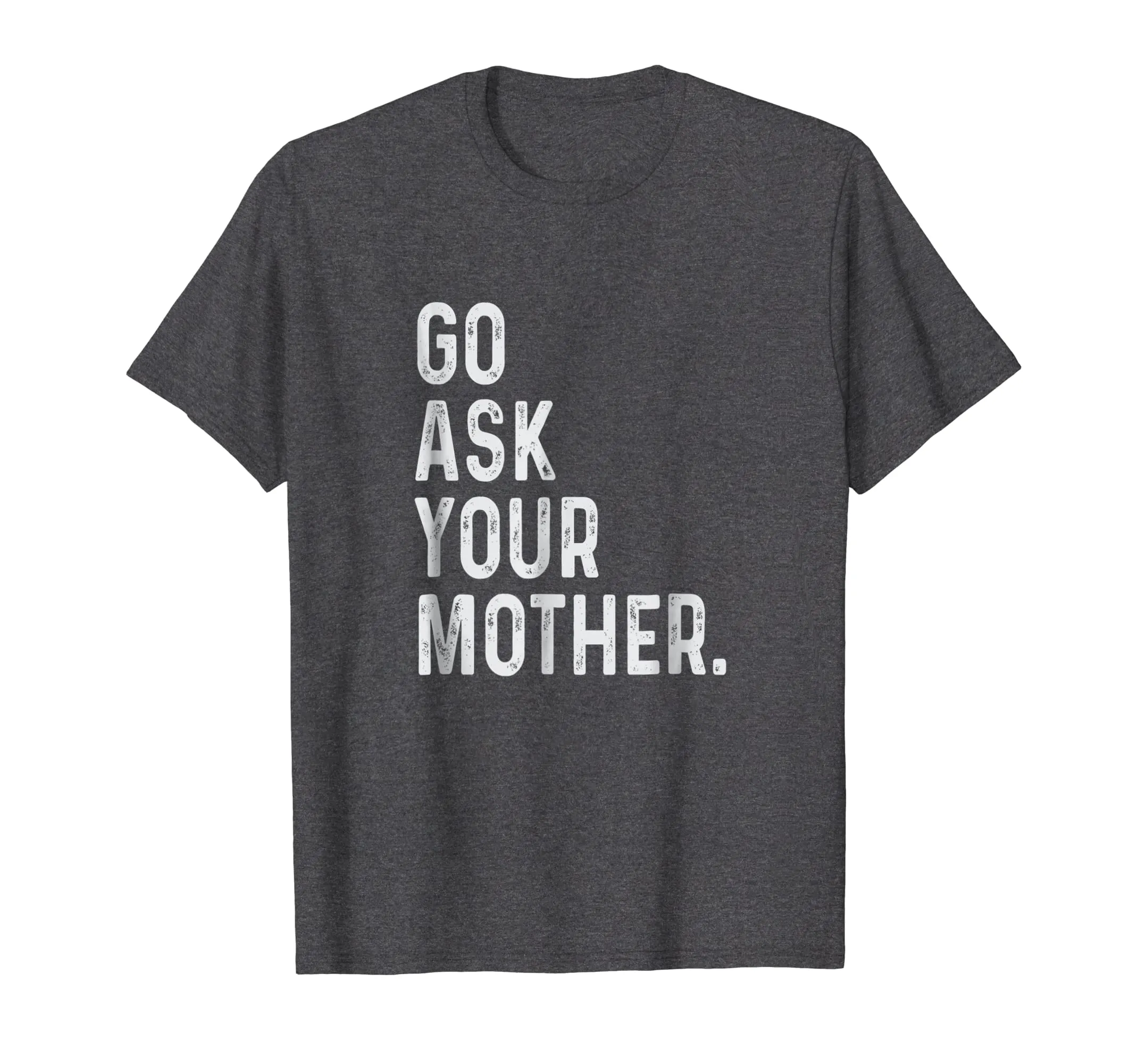 go ask your mother t-shirt