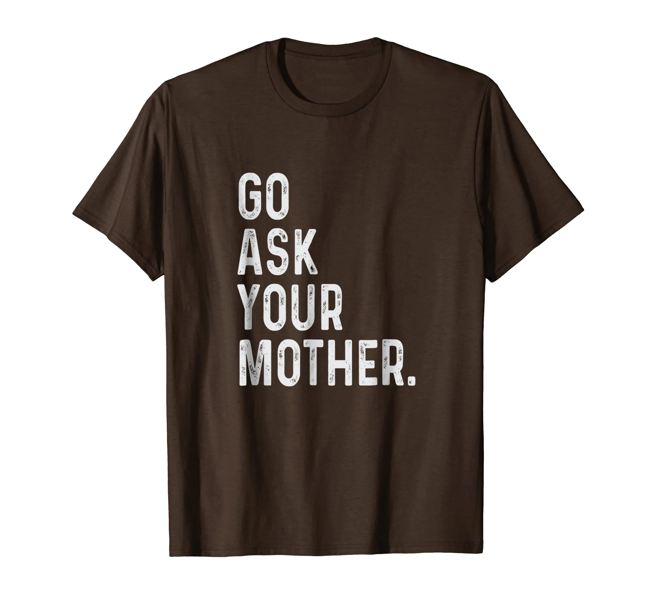 go ask your mother t-shirt