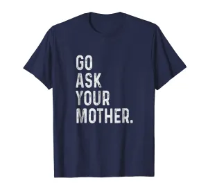 go ask your mother t-shirt