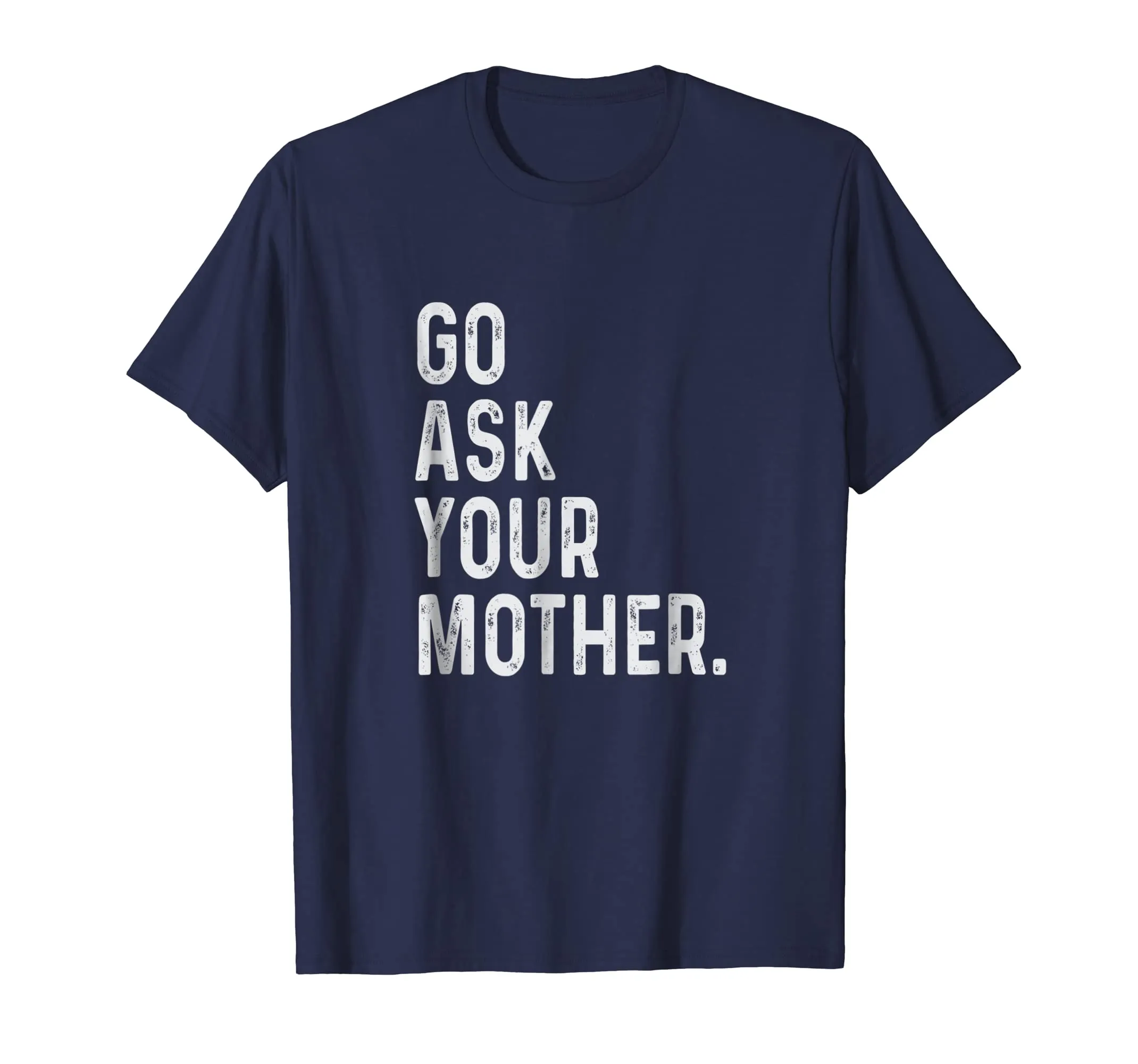 go ask your mother t-shirt