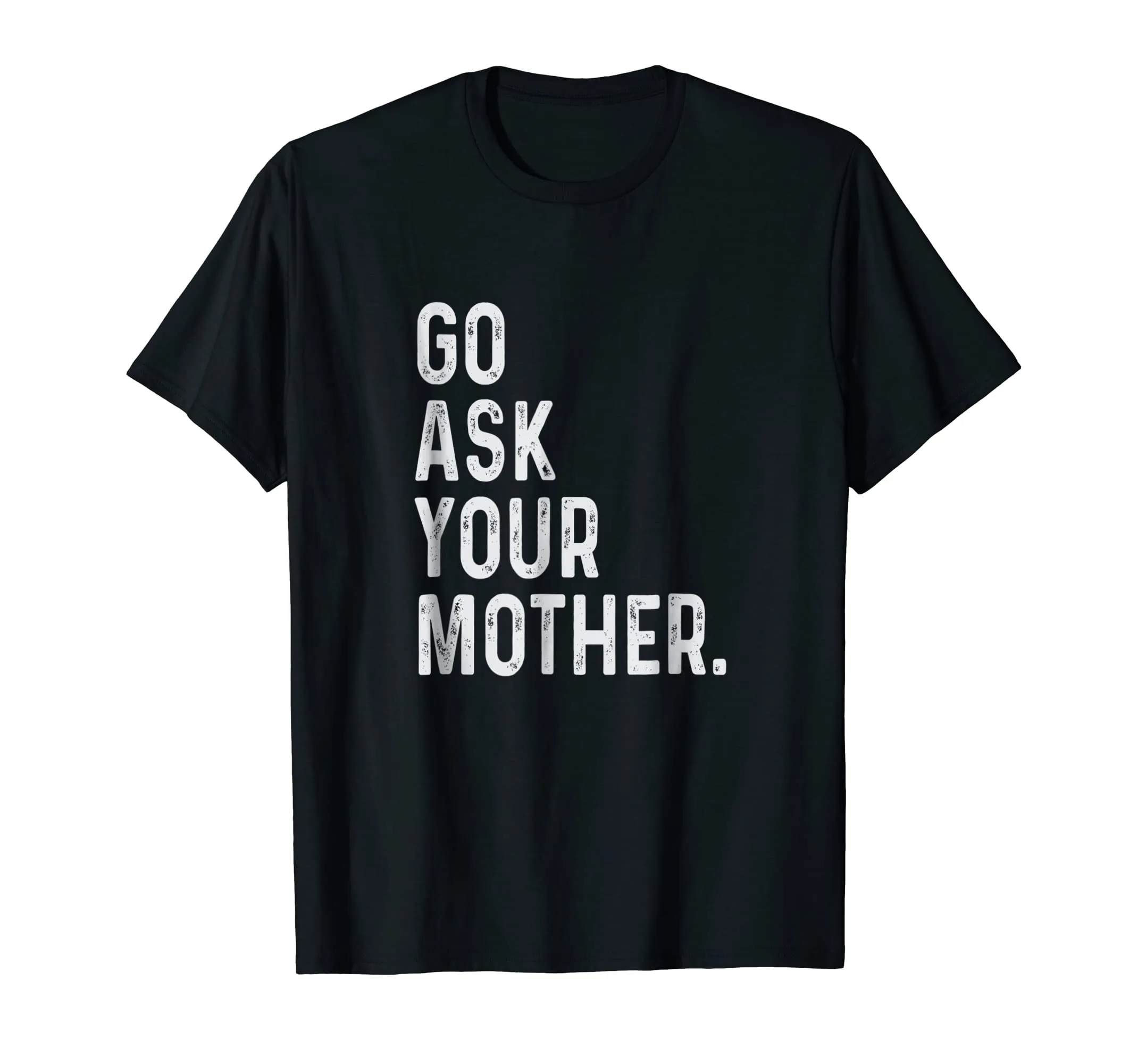 go ask your mother t-shirt