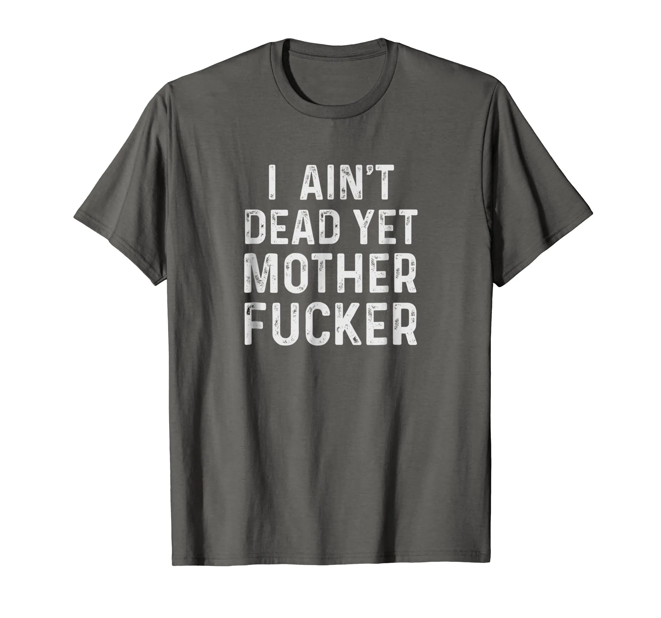 I Aint Dead Yet Mother Fucker T-Shirt Old People Gag Gifts