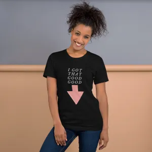 I Got That Good Good Short-Sleeve Unisex T-Shirt