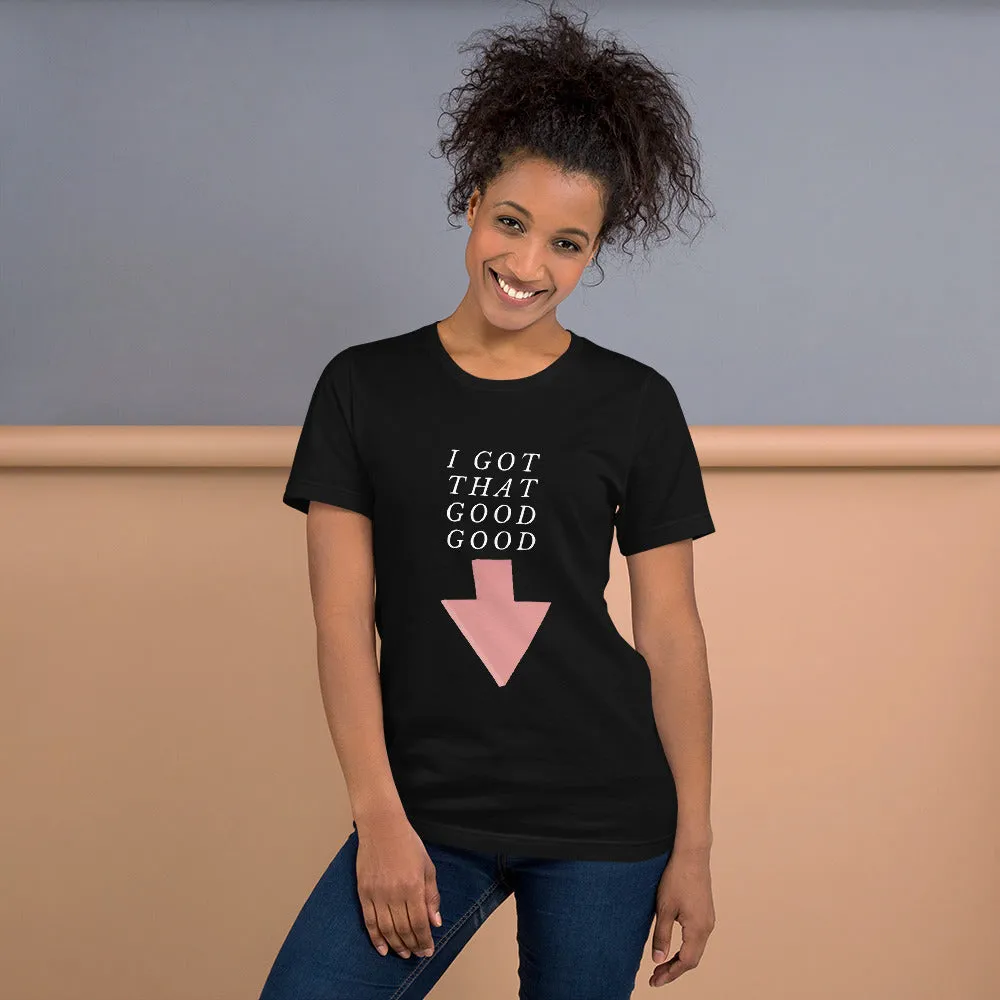 I Got That Good Good Short-Sleeve Unisex T-Shirt