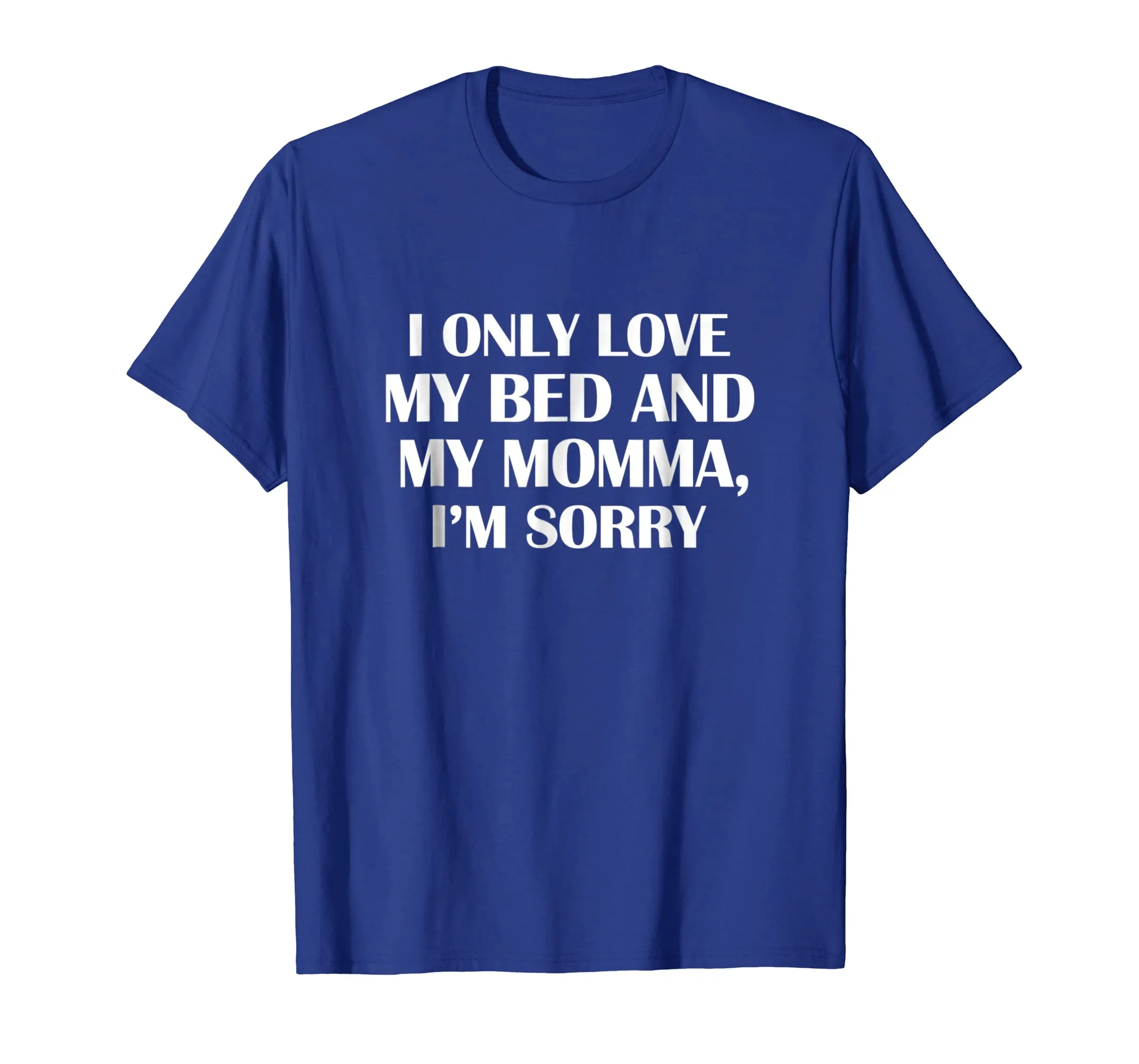 I Only Love My Bed And My Momma T-shirt Mother Funny Gift