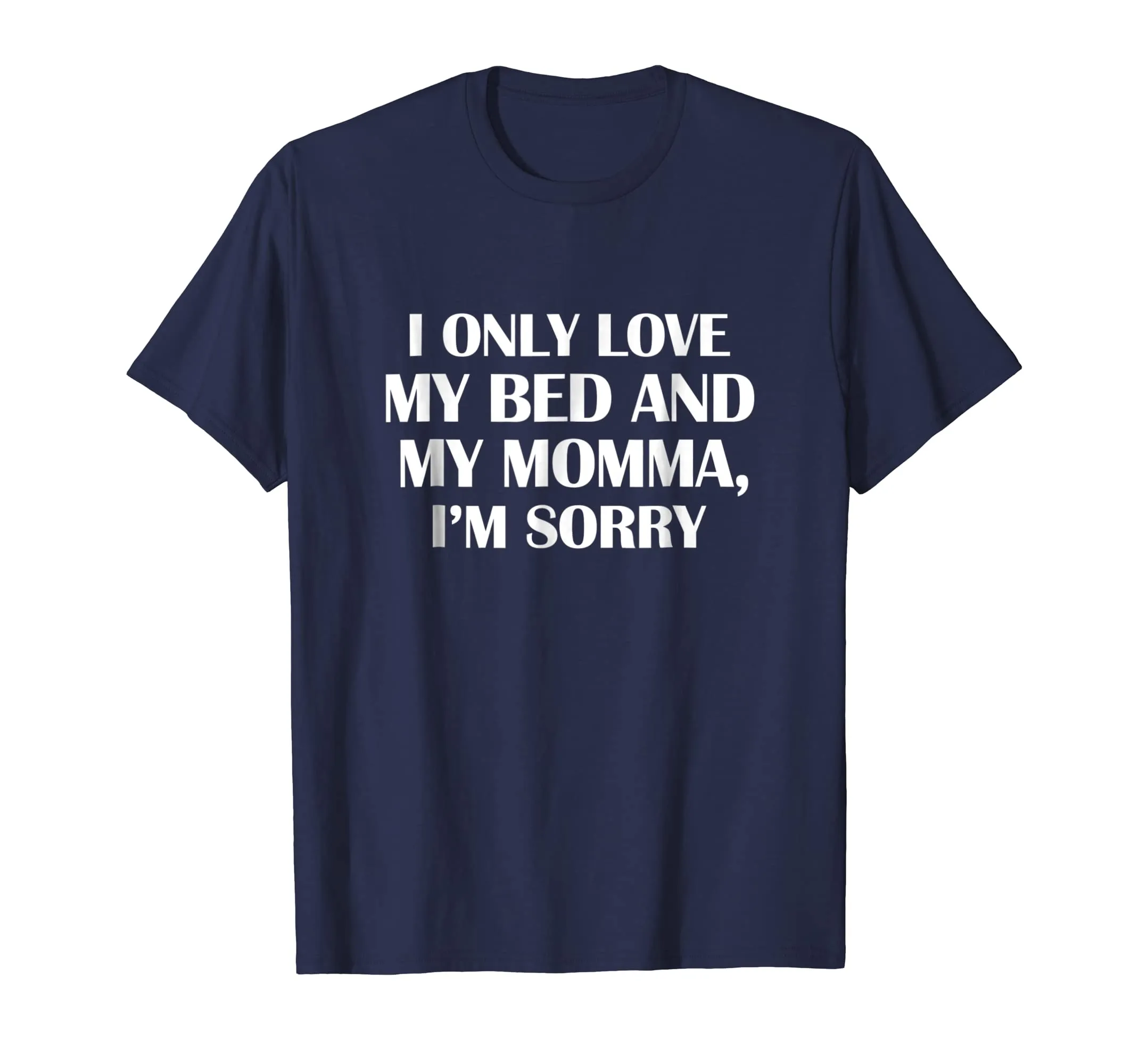 I Only Love My Bed And My Momma T-shirt Mother Funny Gift
