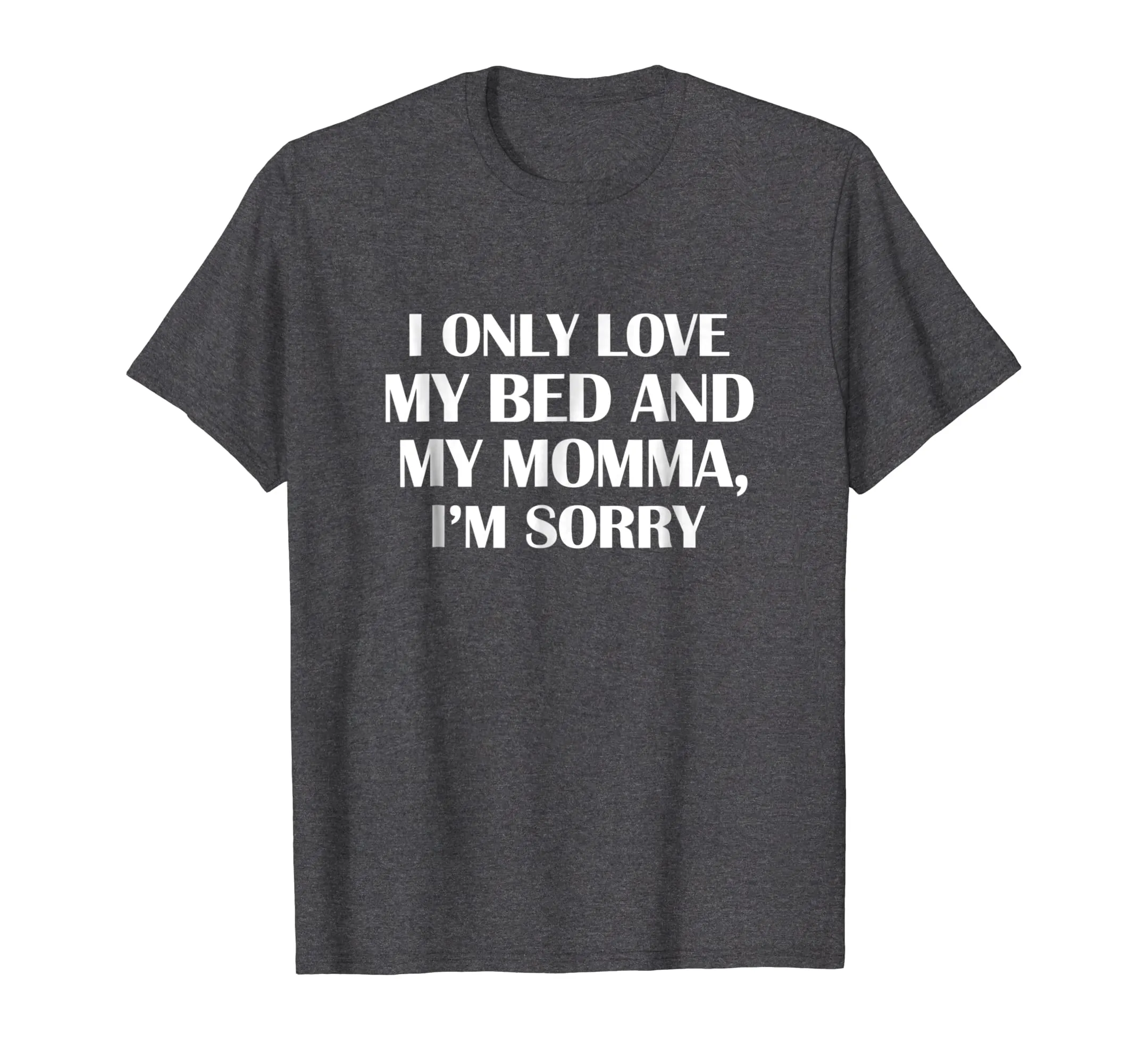 I Only Love My Bed And My Momma T-shirt Mother Funny Gift
