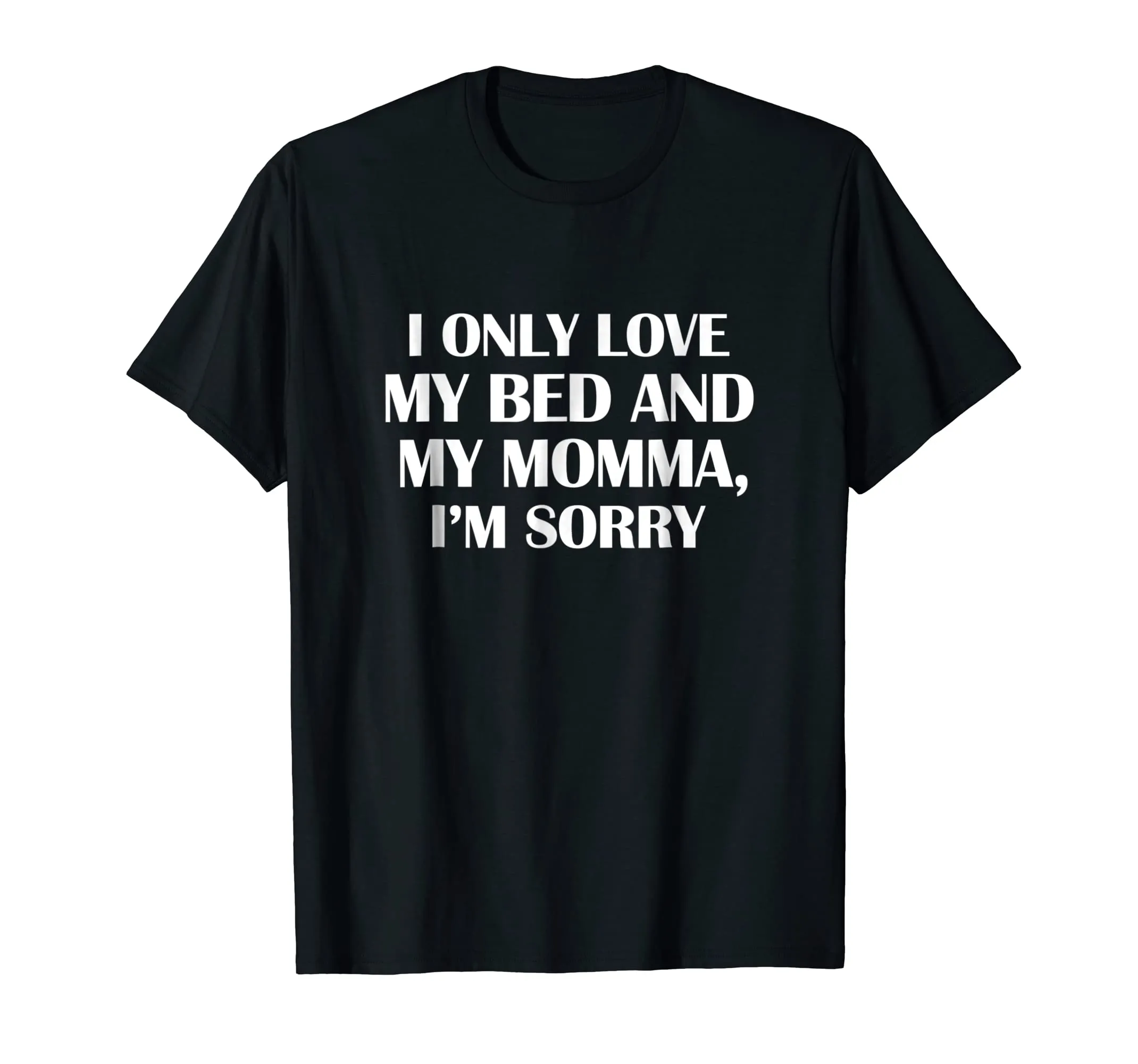 I Only Love My Bed And My Momma T-shirt Mother Funny Gift