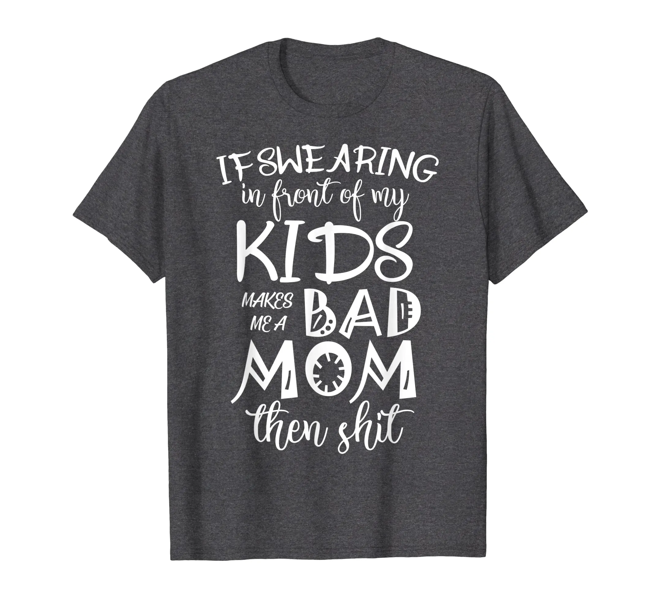 If Swearing in front of Kids makes Bad Mom Tshirt for Mother
