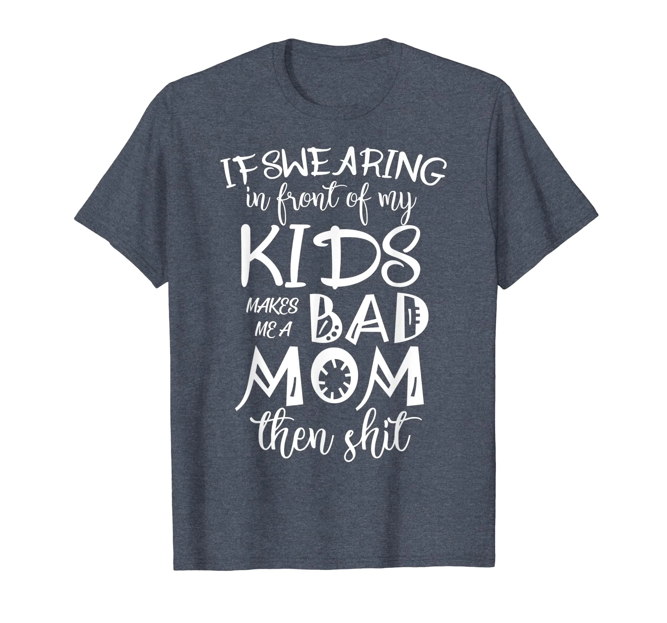 If Swearing in front of Kids makes Bad Mom Tshirt for Mother