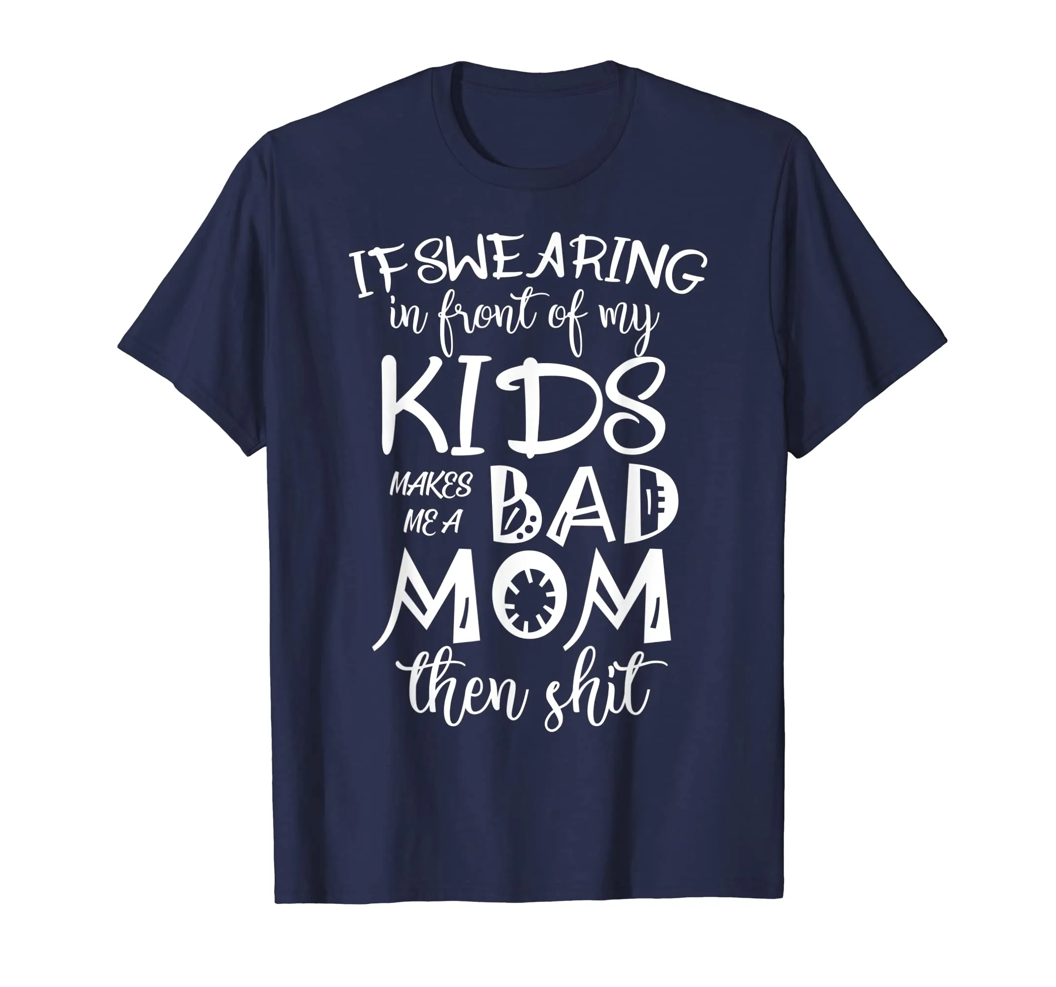 If Swearing in front of Kids makes Bad Mom Tshirt for Mother