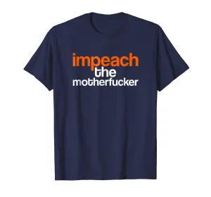 Impeach the Mother Fucker T-Shirt Impeach Trump Tee