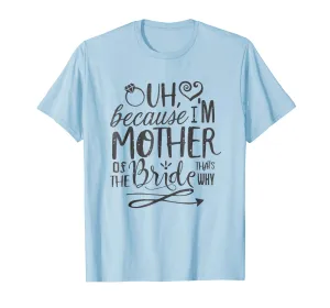 Mom Bride Shirt I'm The Mother of The Bride That's Why Gift