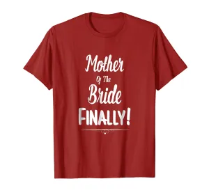 Mother Of The Bride Finally Wedding T-Shirt Funny Marriage