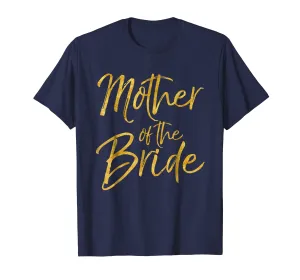 Mother of the Bride Shirt Cute Gold Bridal Mom Gift Shirt
