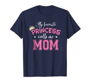 My Favorite Princess Calls Me Mom Cute Mother Mommy T-Shirt