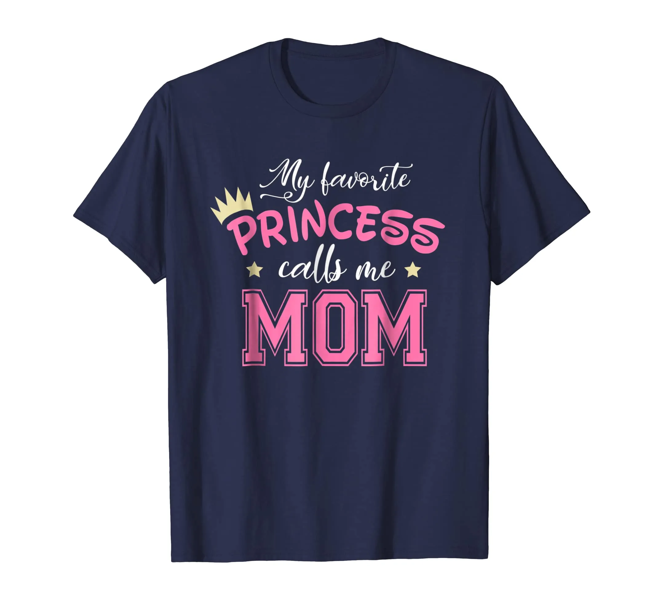My Favorite Princess Calls Me Mom Cute Mother Mommy T-Shirt
