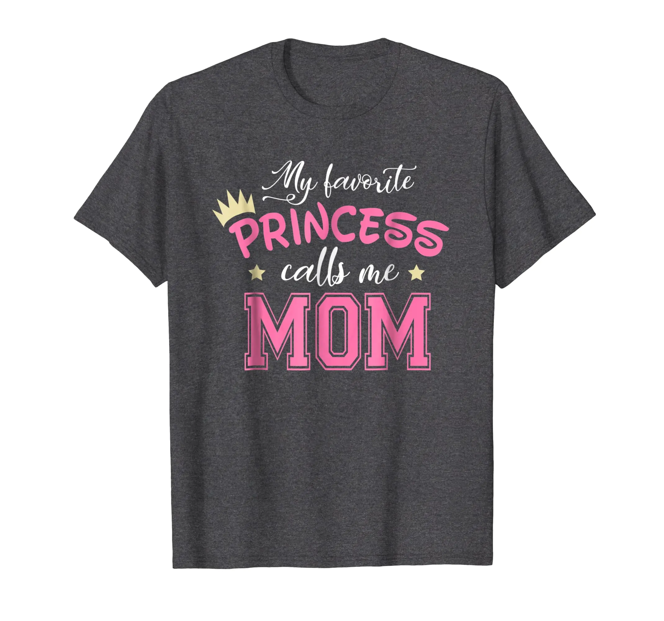 My Favorite Princess Calls Me Mom Cute Mother Mommy T-Shirt