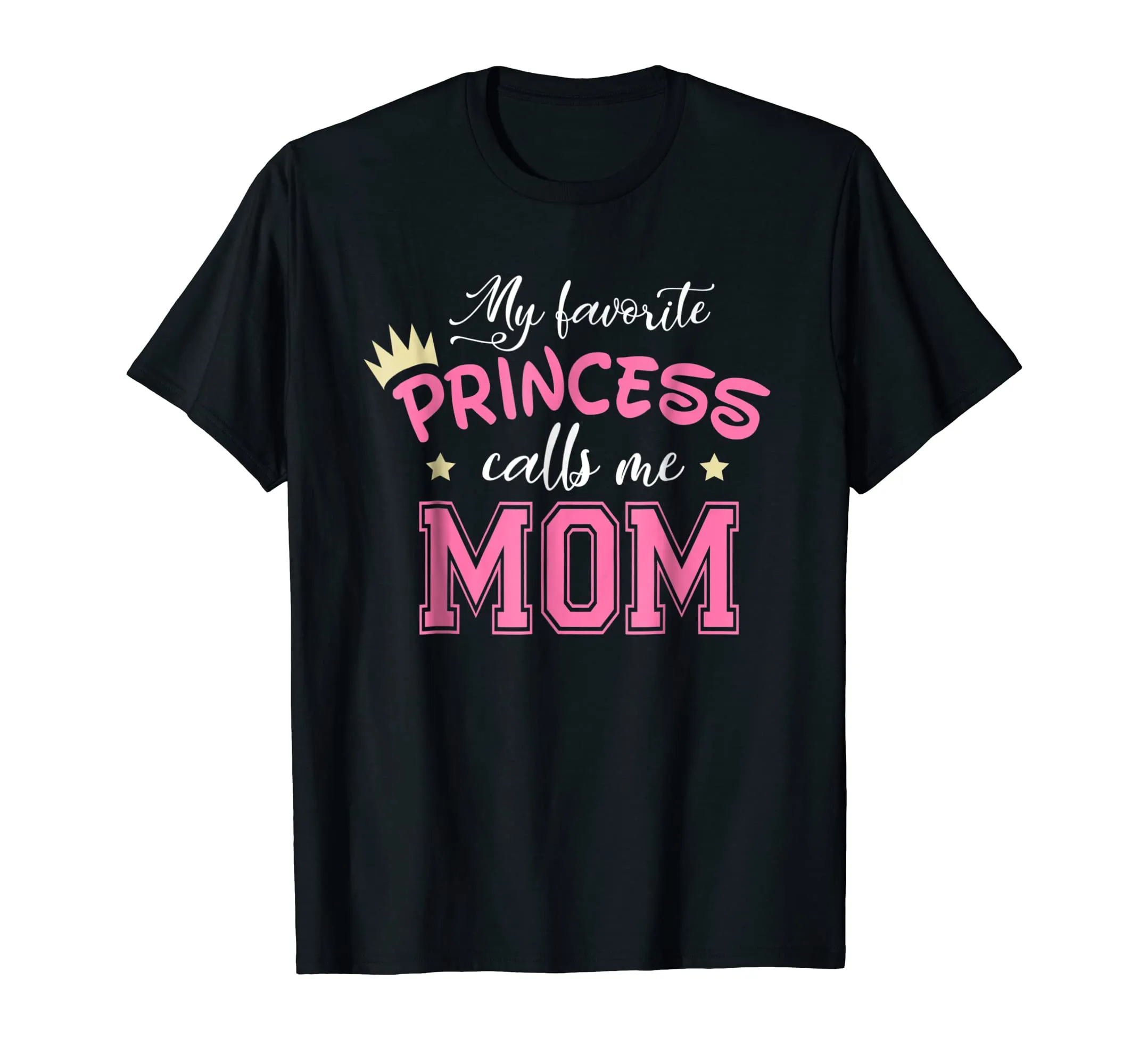 My Favorite Princess Calls Me Mom Cute Mother Mommy T-Shirt