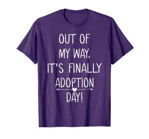 Out of My Way It's Finally Adoption Day Family Mother Shirt