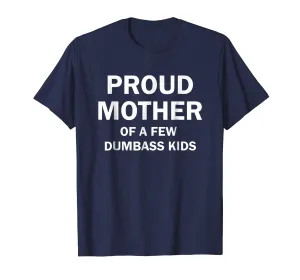 Proud Mother Of A Few Dumbass Kids Shirt Gift