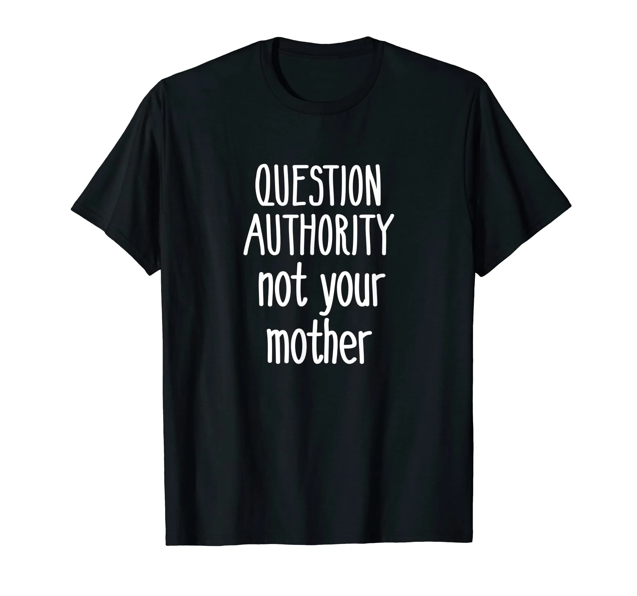 Question Authority Not Your Mother Shirt Mommy Mother's Day
