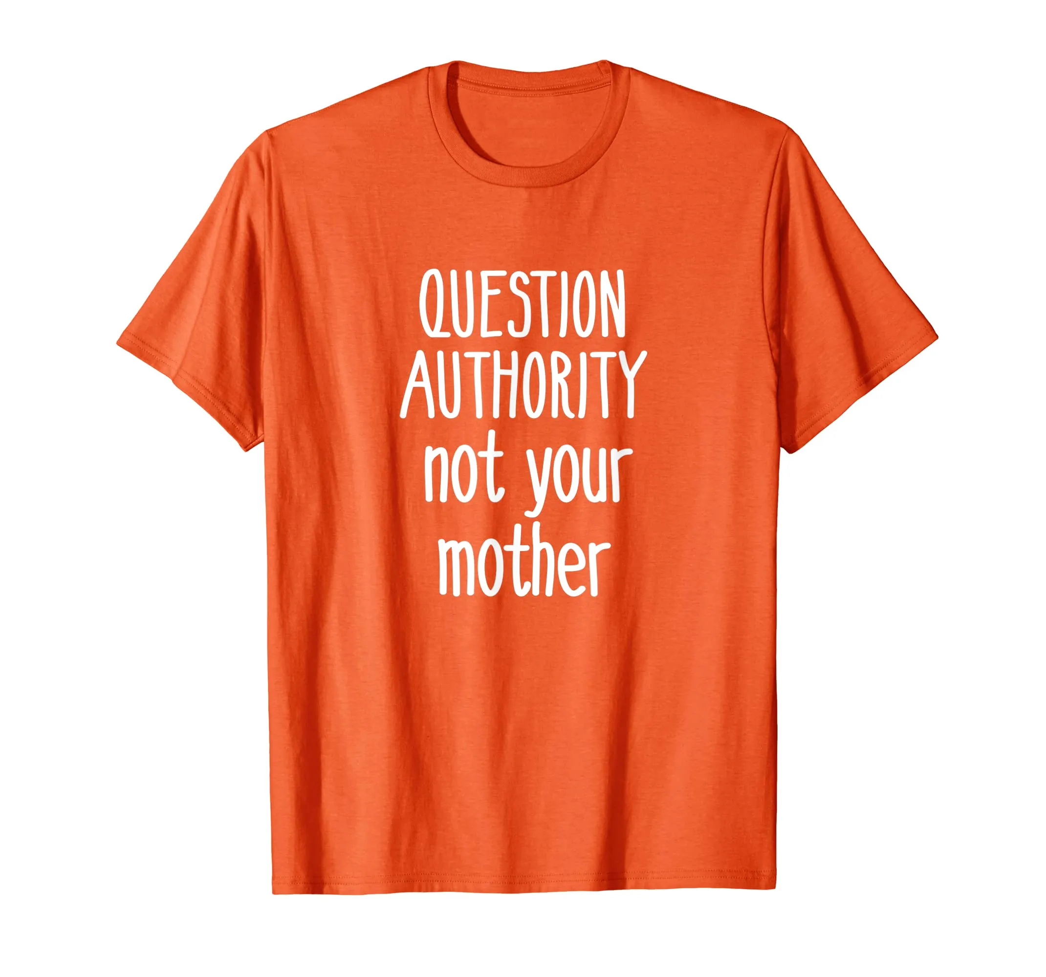 Question Authority Not Your Mother Shirt Mommy Mother's Day