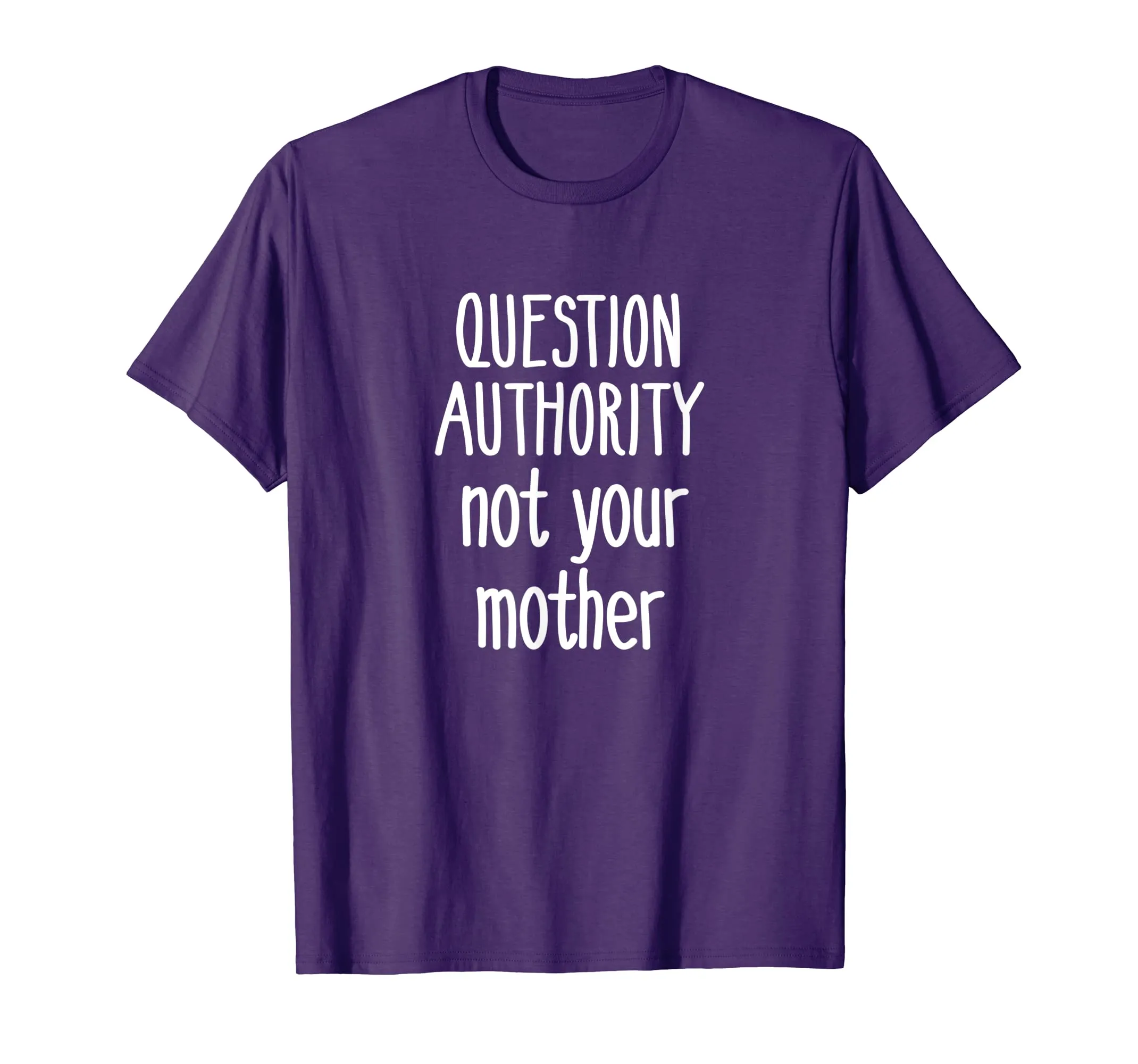 Question Authority Not Your Mother Shirt Mommy Mother's Day