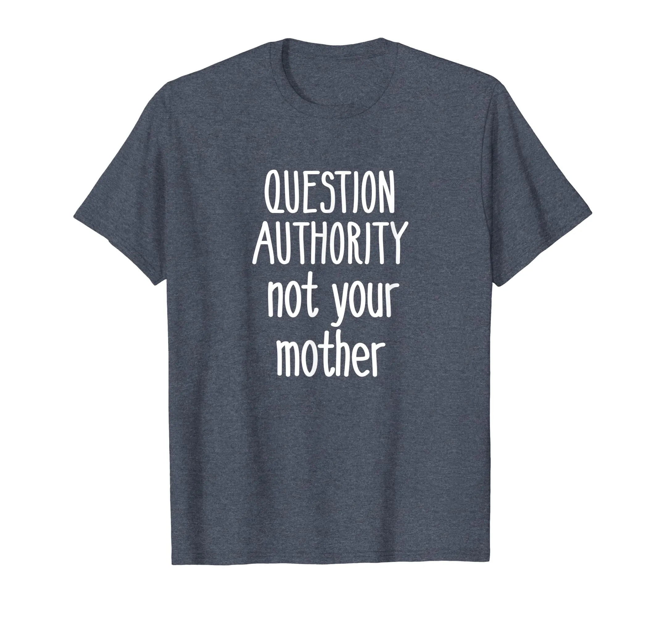 Question Authority Not Your Mother Shirt Mommy Mother's Day