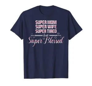 Super Mom Wife Tired but super Blessed Tshirt for Mother
