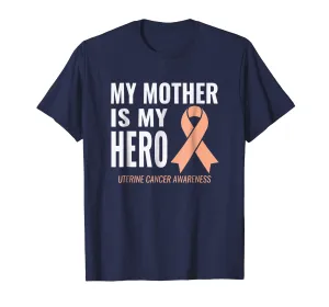 Uterine Cancer Support - My Mother is My Hero Shirt