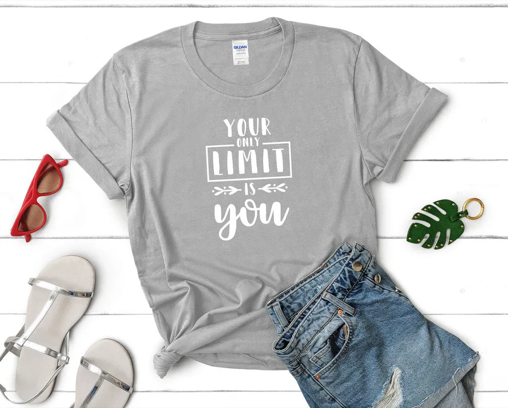 Your Only Limit is You Women's T Shirt.