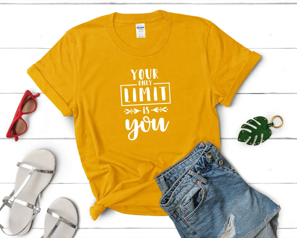 Your Only Limit is You Women's T Shirt.