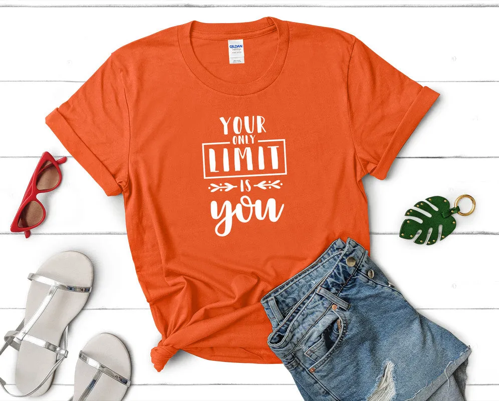 Your Only Limit is You Women's T Shirt.